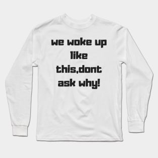 dont ask why text design Long Sleeve T-Shirt